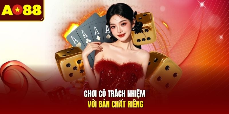 Chơi có trách nhiệm với bản chất riêng
