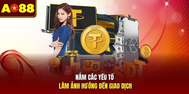 Nắm các yếu tố làm ảnh hướng đến giao dịch