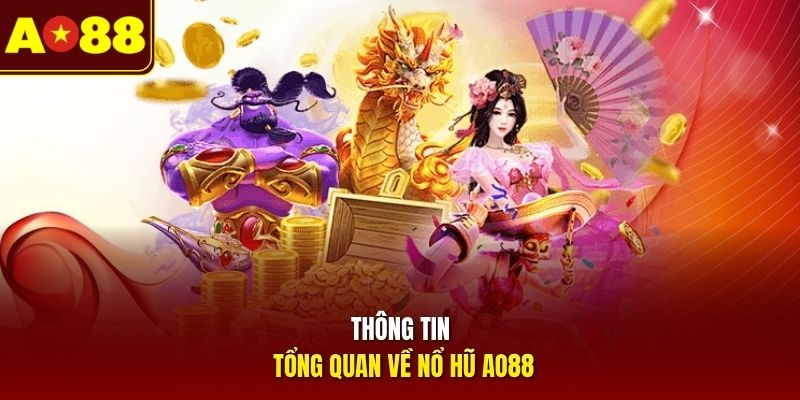 Thông tin tổng quan về nổ hũ AO88